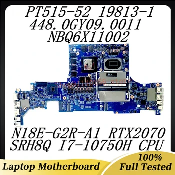 Материнская плата ноутбука 19813-1 448.0GY09.0011 для ACER PT515-52 NBQ6X11002 с процессором SRH8Q I7-10750H N18E-G2R-A1 RTX2070 100% протестировано нормально